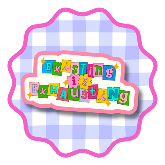 Existing is Exhausting Vinyl Sticker